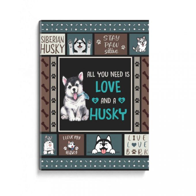 All You Need Is Love And A Husky Poster Canvas Gift For Dog Lover Birthday Gift Home Decor 2