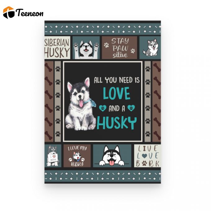 All You Need Is Love And A Husky Poster Canvas Gift For Dog Lover Birthday Gift Home Decor 1