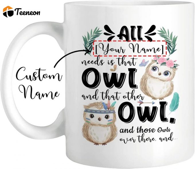 All You Need Is That Owl And That Other Owl Mug 1