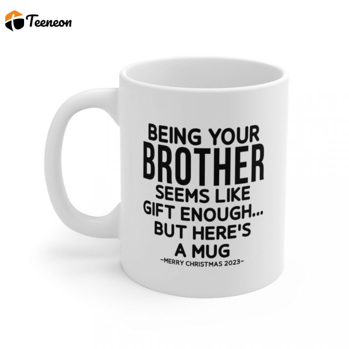 Being Your Brother Funny Christmas Mug 11Oz Ceramic Coffee Mug, Christmas Gift, Gift Mugs, Christmas Mug Ideas, Gift Ideas, Gifts For Him, 1