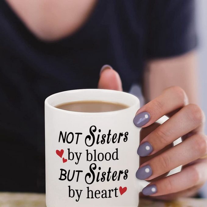 Best Friend Gift For Women, Not Sisters By Blood But Sisters By Heart Mug 4