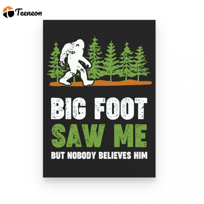 Bigfoot Saw Me Poster Canvas 1