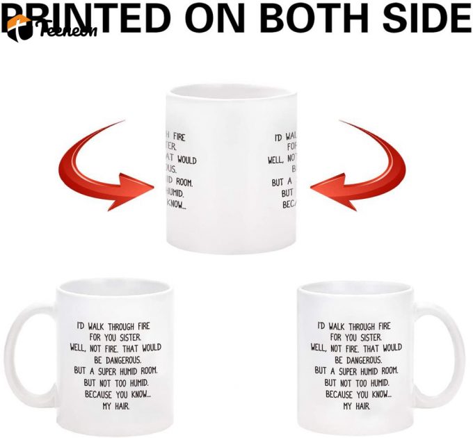 Birthday Gifts For Sister, I’d Walk Through Fire For You Funny Mug 1
