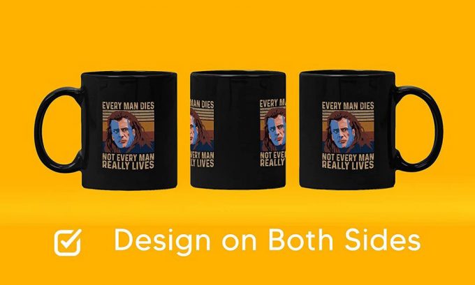 Braveheart William Wallace Every Man Dies, Not Every Man Really Lives Mug 11Oz 3