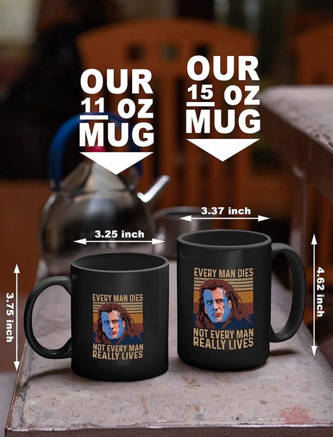 Braveheart William Wallace Every Man Dies, Not Every Man Really Lives Mug 11Oz 4