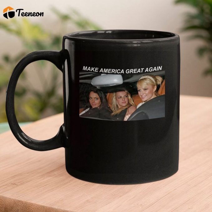 Britney Spears Mugs, Make America Great Again Mug, Maga Mug, Paris Hilton Mug, Lindsay Lohan Mug 2