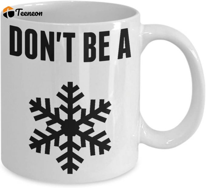 Don'T Be A Snowflake Funny Coffee Mug By Trendy Mugs Novelty Political Social Party Gift Cup 2