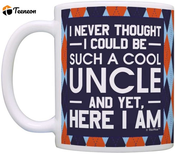 Father'S Day Gift For Uncle Never Thought Be Such A Cool Uncle Gift Coffee Mug 1