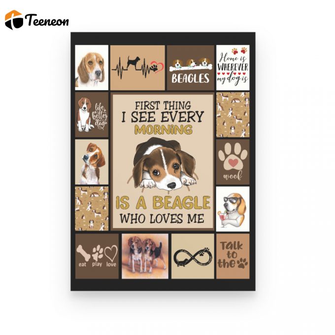 First Thing I See Every Morning Is A Beagle Who Loves Me Poster Canvas Gift For Dog Lovers Birthday Gift Home Decor 1