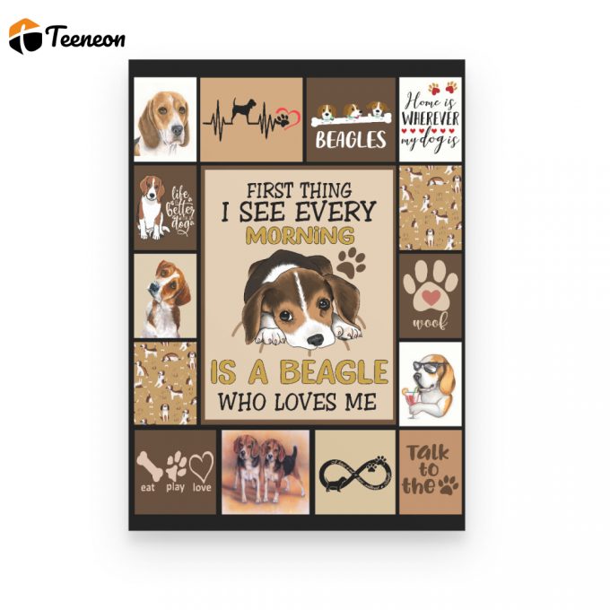 First Thing I See Every Morning Is A Beagle Who Loves Me Poster Canvas Gift For Dog Lovers Home Decor 1