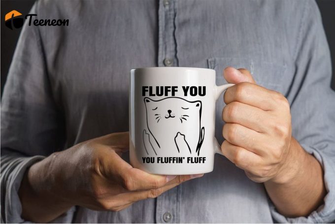 Fluff You, You Fluffin Fluff Coffee Mug 2