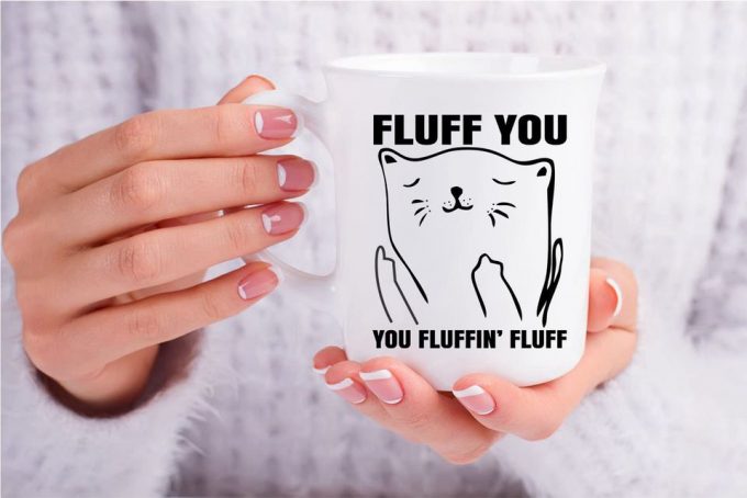 Fluff You, You Fluffin Fluff Coffee Mug 5