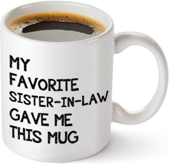 Funny Mug - My Favorite Sister In Law Gave Me This Mug 6