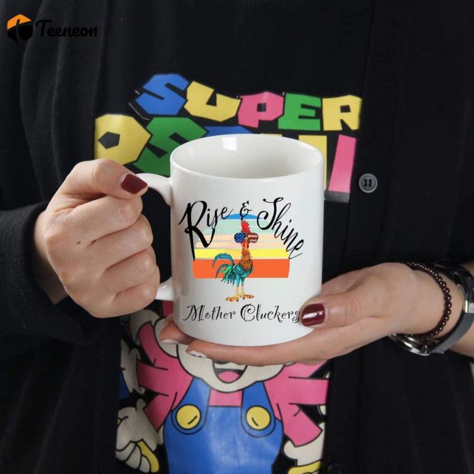 Funny Rise And Shine Mother Cluckers Coffee Mug 2