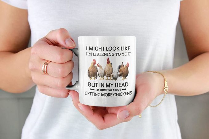 I Might Look Like I'M Listening To You But In My Head I'M Thinking About Getting More Chickens Coffee Mug 3