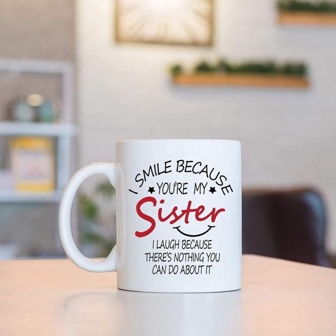 I Smile Because You Are My Sister Mug 3