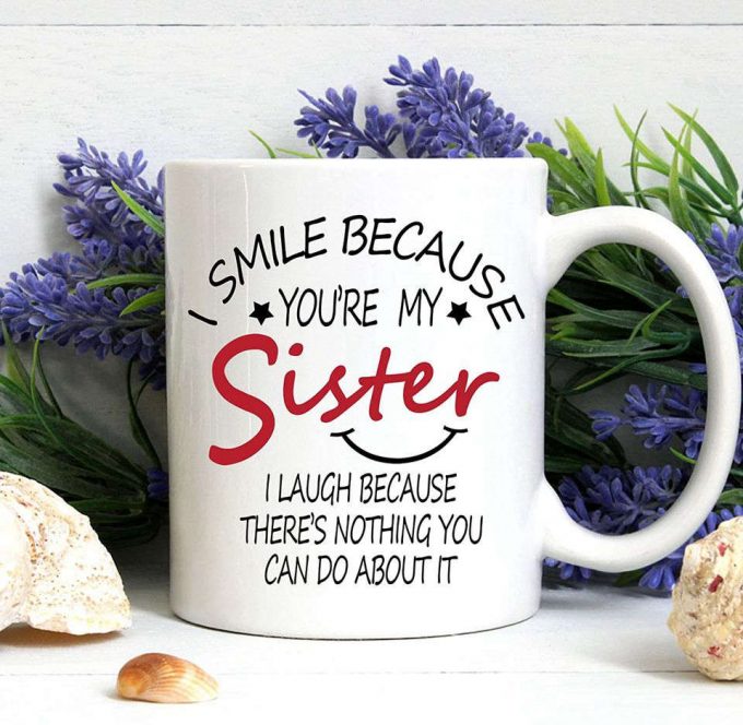 I Smile Because You Are My Sister Mug 4