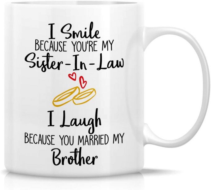 I Smile Cause You'Re My Sister-In-Law I Laugh Cause You Married My Brother Coffee Mugs 5