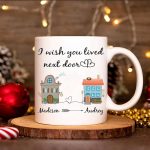 I Wish You Lived Next Door Mug , Long Distance Friendship Mug