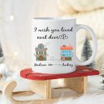 I Wish You Lived Next Door Mug , Long Distance Friendship Mug