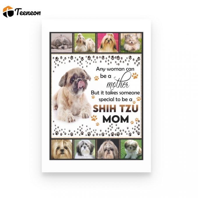 It Takes Someone Special To Be A Shih Tzu Mom Dog Gift Poster Canvas 1