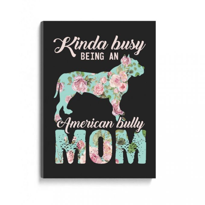 Kinda Busy Being An American Bully Mom Dog Lovers Gift Poster Canvas 2