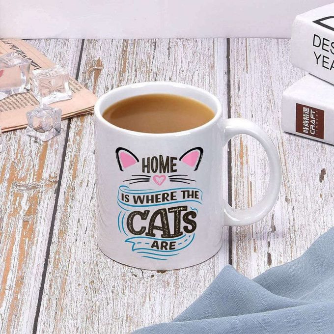 Life Is Better With Cats, Home Is Where The Cats Are,Great Coffee Mugs 3