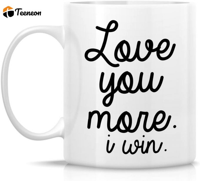 Love You More I Win Funny Sarcasm Motivational Inspirational Coffee Mug 2