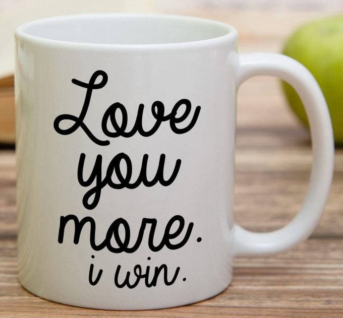 Love You More I Win Funny Sarcasm Motivational Inspirational Coffee Mug 3