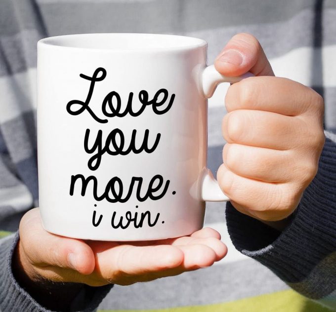 Love You More I Win Funny Sarcasm Motivational Inspirational Coffee Mug 4