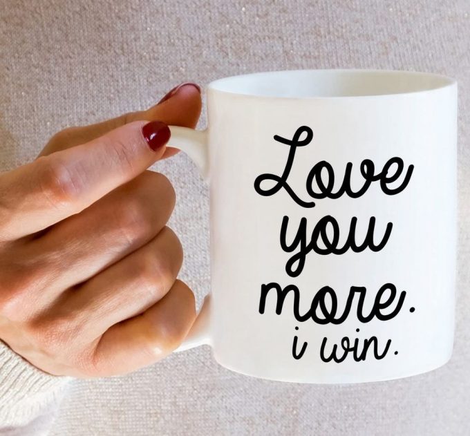 Love You More I Win Funny Sarcasm Motivational Inspirational Coffee Mug 5