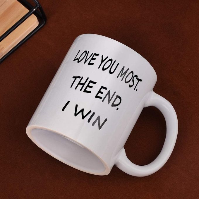 Love You Most The End I Win Mug Coffee Mug 2