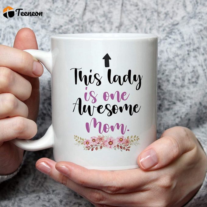 Mother'S Day Gifts Mom Coffee Mug - This Lady Is One Awesome Mom 1