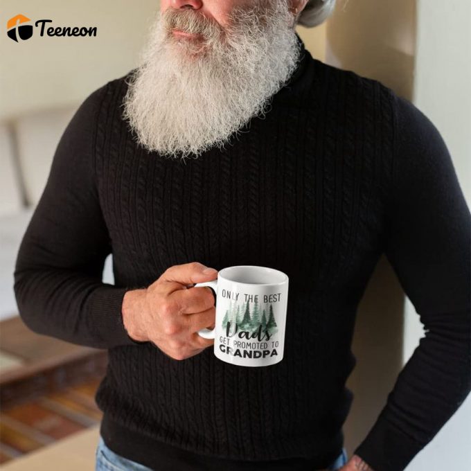 Only The Best Dads Get Promoted To Grandpa Coffee Mug 2