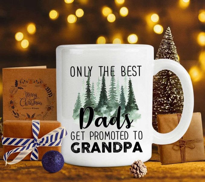 Only The Best Dads Get Promoted To Grandpa Coffee Mug 5