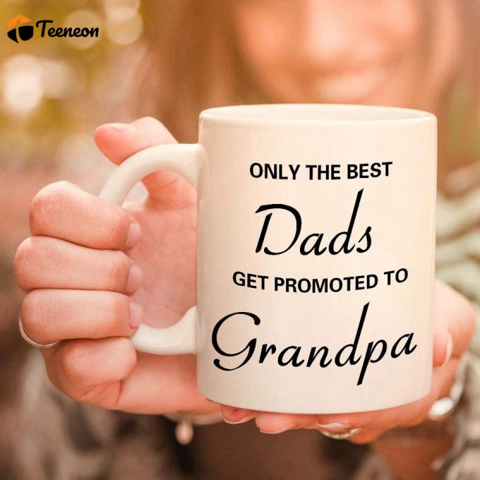 Only The Best Dads Get Promoted To Great Grandpa Coffee Mug 2