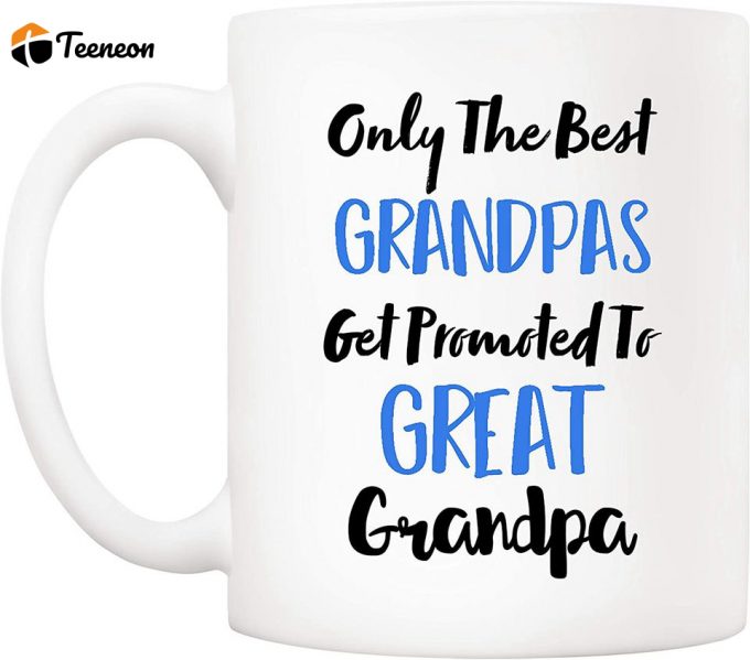Only The Best Grandpas Get Promoted To Great Grandpa Coffee Mug 2