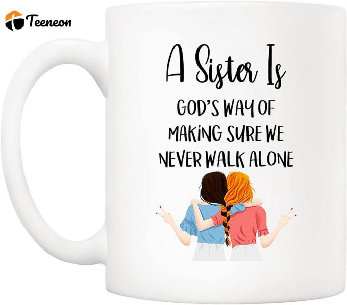 Quote Sister Coffee Mug Christmas Gifts, A Sister Is God'S Way Of Making Sure We Never Walk Alone Cups 2