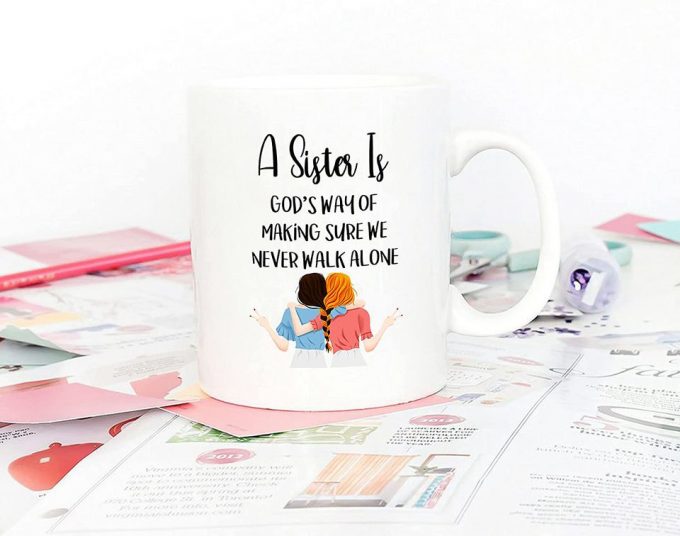 Quote Sister Coffee Mug Christmas Gifts, A Sister Is God'S Way Of Making Sure We Never Walk Alone Cups 3