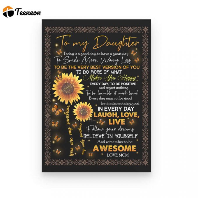 Sunflower Poster Canvas, To My Daughter Love Live Follow Your Dreams Believe In Yourself Love Mom,Gift For Daughter Family Home Decor 1