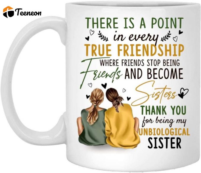 There Is A Point In Every True Friendship Where Friends Stop Being Friends And Become Sisters Mug 2