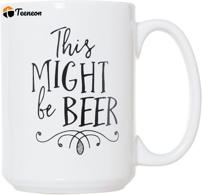 This Might Be Beer Mug -Double-Sided Coffee Tea Mug 1