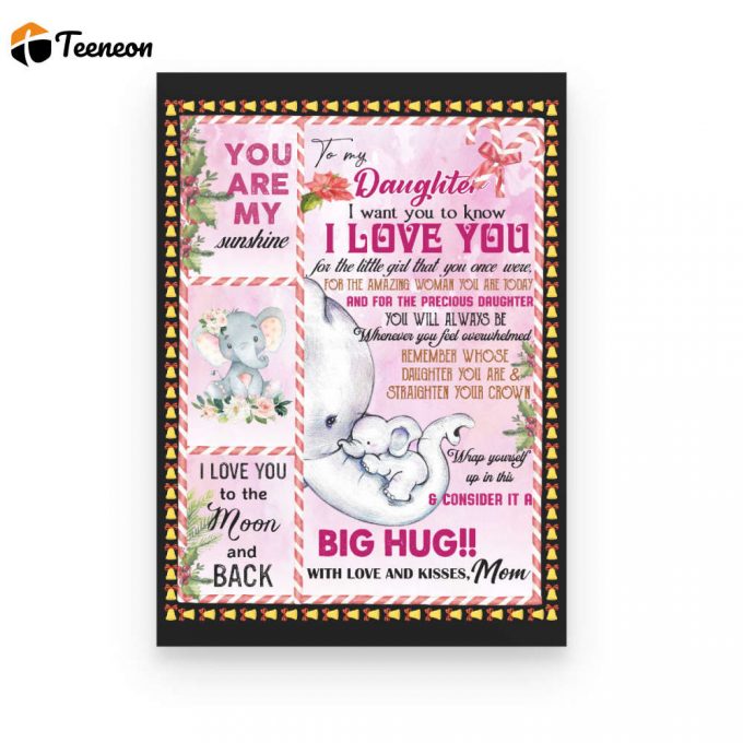 To My Daughter I Want To You Know I Love You Elephant Poster Canvas Gift For Daughter From Mom Home Decor 1