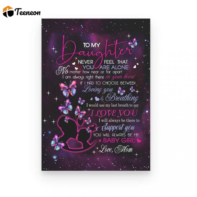 To My Daughter I Will Always Be There To Support You Poster Canvas Gift For Daughter From Mom To Daughter Home Decor 1