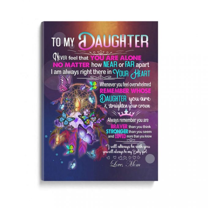 To My Daughter Never Feel That You Are Alone Poster Canvas, Butterfly Daughter, Gift For Daughters, Love Mom 2