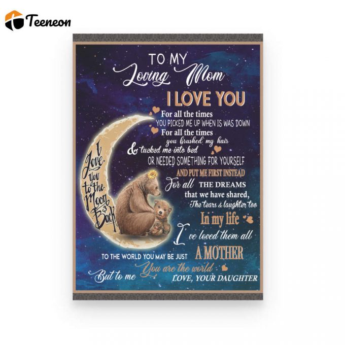 To My Loving Mom I Love You For All The Times From Daughter, Bear Poster Canvas, Thank You Gifts For Mother S Day, Meaningful Mother S Day Gift, Home Decor 1