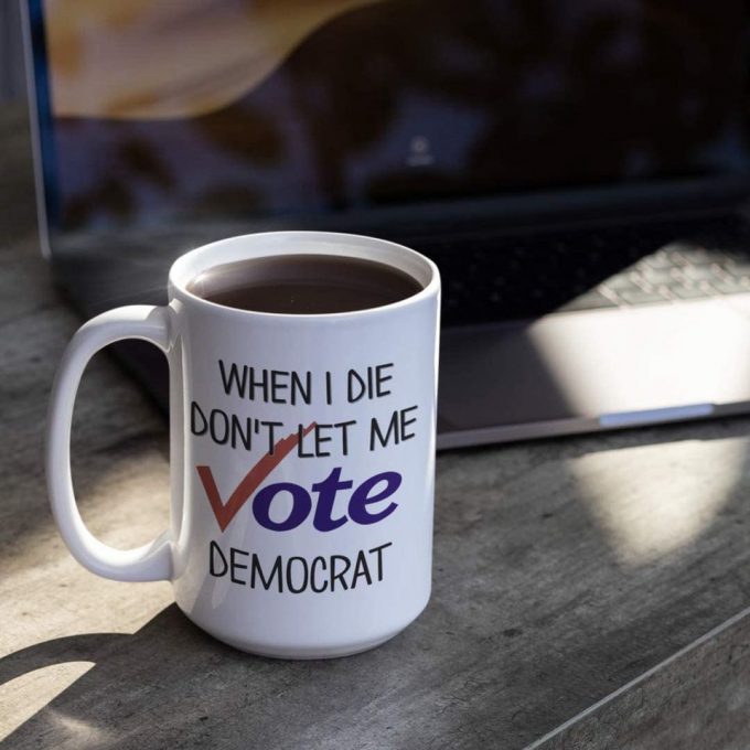 When I Die Don'T Let Me Vote Democrat Mug Funny Republican Election 11 Or 15 Ounce White Ceramic Political Coffee Tea Cup For Men Or Women 3