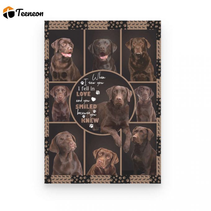 When I Saw You I Fell In Love And You Smiled Because You Knew Labrador Dog Gift Poster Canvas 1