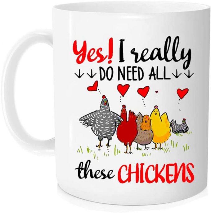 Yes I Really Do Need All These Chickens For The Chicken Farmer In Your Heart Coffee Mug 3