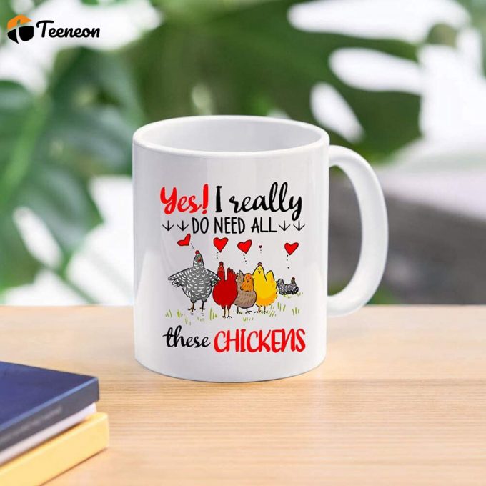 Yes I Really Do Need All These Chickens For The Chicken Farmer In Your Heart Coffee Mug 1